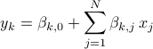  y_k = beta_{k,0} + sum_{j=1}^N beta_{k,j}, x_j  